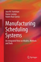 Manufacturing Scheduling Systems: An Integrated View on Models, Methods and Tools 1447162714 Book Cover