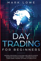 Day Trading : For Beginners - Proven Strategies to Succeed and Create Passive Income in the Stock Market - Introduction to Forex Swing Trading, ... and ETFs (Stock Market Investing for Beginners) 1951754573 Book Cover