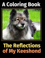 The Reflections of My Keeshond: A Coloring Book 1708489940 Book Cover