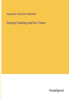 George Canning and his Times 338231116X Book Cover