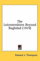 The Leicestershires Beyond Baghdad (Wwi Centenary Series) 9354045456 Book Cover