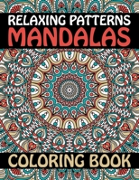 Relaxing Patterns Mandalas Coloring Book: Stress Less Coloring Inspire Creativity, Reduce Stress, and Bring Balance with 60 Mandala Coloring Pages for Peace and Relaxation B08HTG6K1T Book Cover