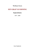 Een graf van honing: Dagboekbladen 1997 - 2008 1470976757 Book Cover