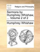 Sermons by Humphrey Whishaw, ... Volume 2 of 2 1140931067 Book Cover