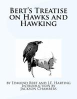 Bert's Treatise of Hawks and Hawking: For the First Time Reprinted From the Original of 1619 1535336315 Book Cover