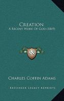 Creation a Recent Work of God 1378471342 Book Cover