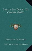 Traite Du Droit De Chasse (1681) 1104926644 Book Cover