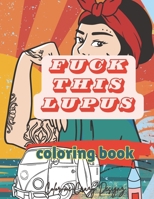 Fuck This Lupus: Coloring Book B0CDNJDB1D Book Cover