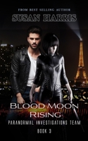 Blood Moon Rising (Paranormal Investigations Team) B0GY89X4XL Book Cover
