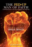 The Fed-Up Man of Faith: Challenging God in the Face of Suffering and Tragedy 1096158299 Book Cover