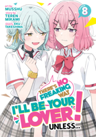 There's No Freaking Way I'll be Your Lover! Unless... (Manga) Vol. 8 B0F3W65R7H Book Cover