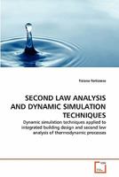 SECOND LAW ANALYSIS AND DYNAMIC SIMULATION TECHNIQUES: Dynamic simulation techniques applied to integrated building design and second law analysis of thermodynamic processes 3639332059 Book Cover