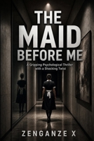 The Maid Before Me: A Gripping Psychological Thriller with a Shocking Twist B0HJ92F1B6 Book Cover