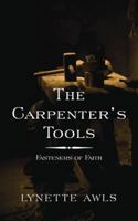 The Carpenter's Tools: Fasteners of Faith 1546271740 Book Cover