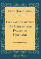 Genealogy of the de Carpentier Family of Holland (Classic Reprint) 0265657725 Book Cover