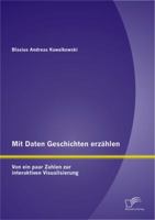 Mit Daten Geschichten erzählen: Von ein paar Zahlen zur interaktiven Visualisierung 3842897693 Book Cover