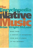 The Encyclopedia Of Native Music: More Than A Century Of Recordings From Wax Cylinder To The Internet, Illustrated with Photographs and Album Covers 0816524483 Book Cover