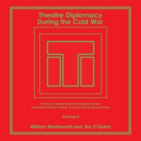 Theatre Diplomacy During the Cold War: The Story of Martha Wadsworth Coigney and the International Theatre Institute, as Told by Her Friends and Family Volume II 1664139370 Book Cover