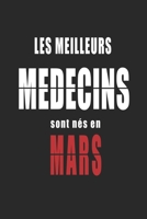 Les Meilleurs Medecins sont nés en Mars carnet de notes: Carnet de note pour les Medecins nés en Mars cadeaux pour un ami, une amie,  un collègue ou ... de la famille né en Mars (French Edition) B083XVFVSC Book Cover