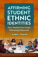 Affirming Student Ethnic Identities: How Teachers Can Create Welcoming Classrooms (Multicultural Education Series) 0807787272 Book Cover