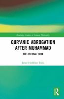 Qur'anic Abrogation After Muhammad: The Eternal Flux (Routledge Studies in Islamic Philosophy) 1041050410 Book Cover