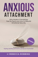 Anxious Attachment: Why Modern Friendships Feel So Hard, and How to Rebuild Emotional Security: A Practical Guide to Healing, Building Self-Worth, and Secure Connection B0GH1TZCSD Book Cover