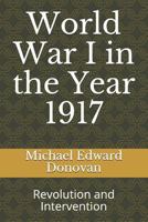 World War I in the Year 1917: Revolution and Intervention 1730795013 Book Cover