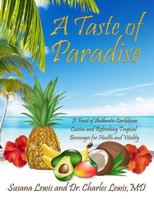 A Taste of Paradise: A Feast of Authentic Caribbean Cuisine and Refreshing Tropical Beverages for Health and Vitality 1938318005 Book Cover