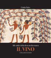 Il Vino. Alle Radici Della Dieta Mediterranea: L'Alimentazione Dei Popoli del Mare Nostrum 8891304964 Book Cover
