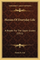 Heroes of Everyday Life: A Reader for the Upper Grades 101844484X Book Cover