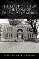 The Least of Them: The Story of the House of Mercy 1477276149 Book Cover