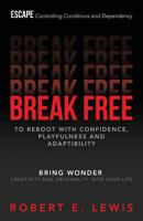 Break Free: To Reboot With Confidence, Playfulness and Adaptibility 1499624352 Book Cover