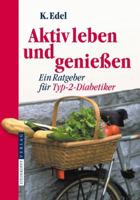 Aktiv Leben Und Geniessen: Ein Ratgeber Fur Typ-2-Diabetiker 3798515735 Book Cover