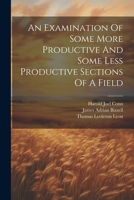 An Examination Of Some More Productive And Some Less Productive Sections Of A Field 1022404687 Book Cover