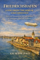 FRIEDRICHSHAFEN: A GEM AMONG THE GEMS OF LAKE CONSTANCE (Between integration and interaction of emigrants, especially Italians) (Primato della cultura sulla natura) B0GNZDFPV3 Book Cover