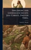 Erklärung der Leidensgeschichte Jesu Christi, Zweiter Theil. 1246334496 Book Cover