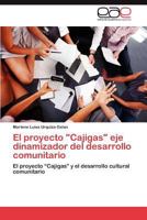El proyecto "Cajigas" eje dinamizador del desarrollo comunitario: El proyecto “Cajigas” y el desarrollo cultural comunitario 3848464454 Book Cover