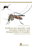 Einfluss von Umwelt- und Sozialen Faktoren auf Denguefieber in Ecuador: Denguefieber und die Umwelt 383813396X Book Cover