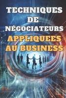 TECHNIQUES DE NEGOCIATEURS APPLIQUEES AU BUSINESS: et maximiser le succès commercial (French Edition) B0DSLCS23S Book Cover