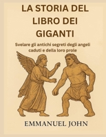 LA STORIA DEL LIBRO DEI GIGANTI: Svelare gli antichi segreti degli angeli caduti e della loro prole (Italian Edition) B0FQ4XJGPN Book Cover