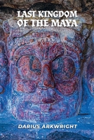 Last Kingdom of the Maya (Ancient Kingdoms) B0H7FJBFS1 Book Cover