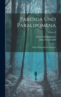 Parerga Und Paralipomena: Kleine Philosophische Schriften; Volume 2 1021335827 Book Cover