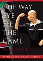 The Way Eye See The Game - The Jamie Caven Story 0957498810 Book Cover