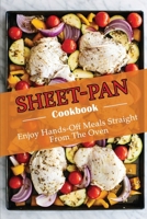 Sheet-Pan Cookbook: Enjoy Hands-Off Meals Straight From The Oven B09TF66T1T Book Cover