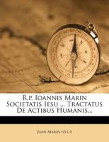 R.p. Ioannis Marin Societatis Iesu ... Tractatus De Actibus Humanis... 1278229604 Book Cover