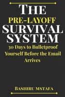 THE PRE-LAYOFF SURVIVAL SYSTEM: 30 Days to Bulletproof Yourself Before the Email Arrives B0H28JJZ5S Book Cover