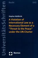A Violation of International Law as a Necessary Element of a 'Threat to the Peace' Under the Un Charter 3848710269 Book Cover