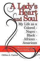 A Lady's Heart and Soul: My Life as a Colored - Negro - Black - African - American: A Historical Biography of "Annie Hollingworth" 1434342115 Book Cover
