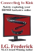 Connecting to Kink: Safely exploring your BDSM fantasies online 193747139X Book Cover