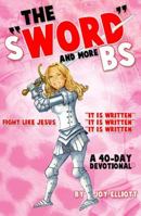 The Sword and More Bs: Fight Like Jesus, a 40 Day Devotional 0982666551 Book Cover